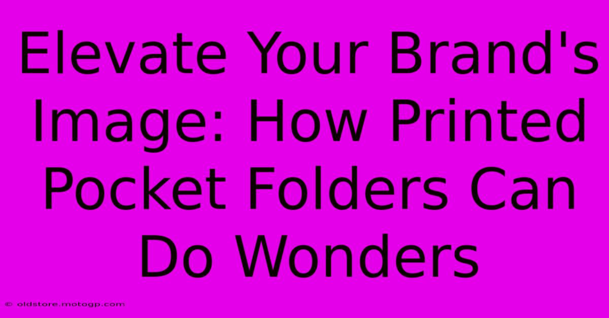 Elevate Your Brand's Image: How Printed Pocket Folders Can Do Wonders