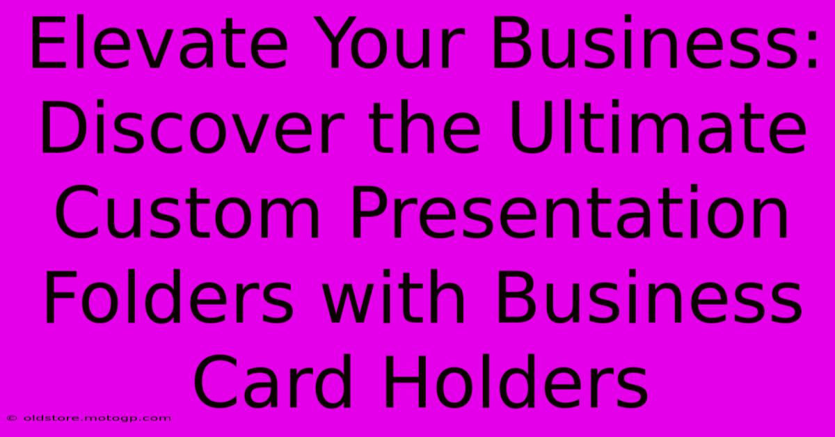 Elevate Your Business: Discover The Ultimate Custom Presentation Folders With Business Card Holders