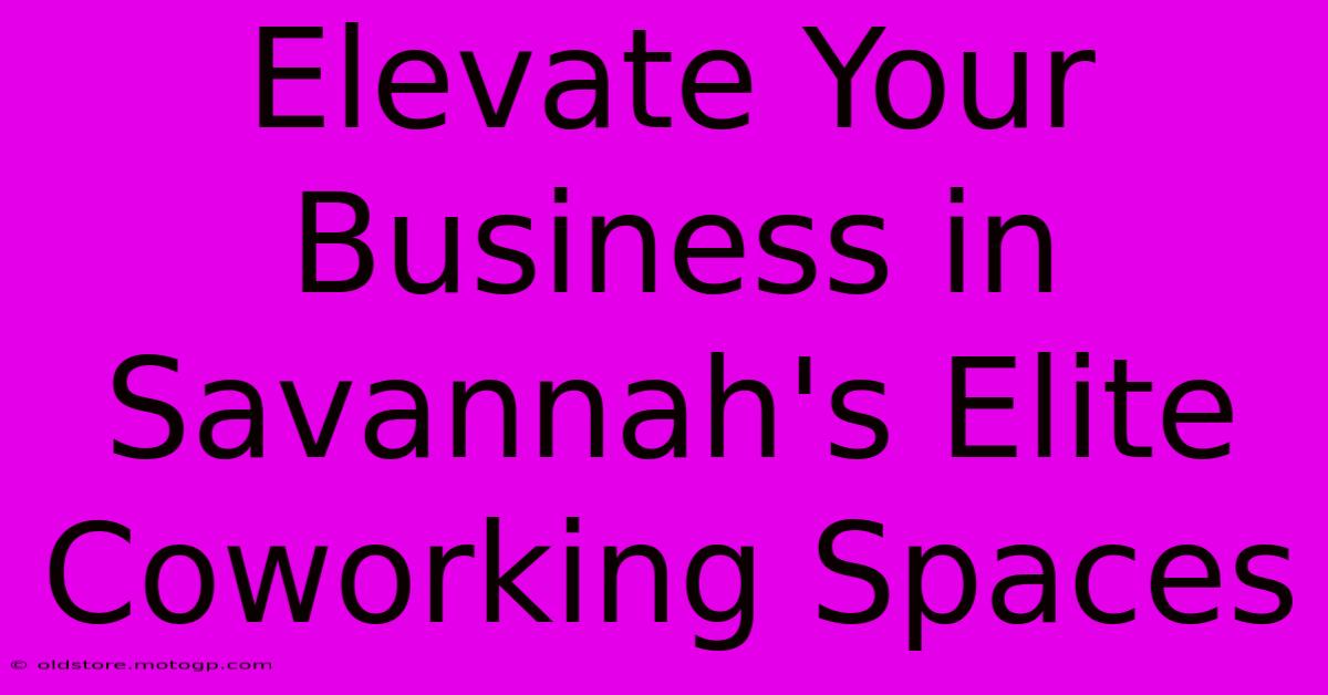 Elevate Your Business In Savannah's Elite Coworking Spaces