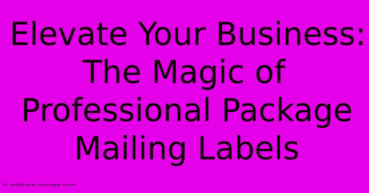 Elevate Your Business: The Magic Of Professional Package Mailing Labels