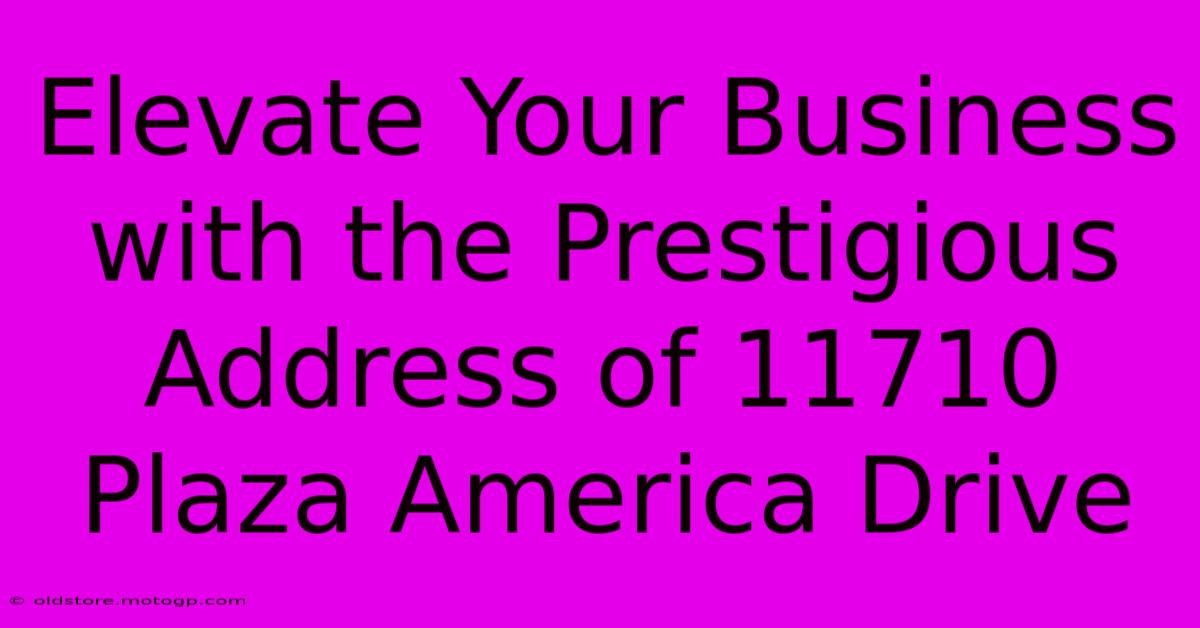 Elevate Your Business With The Prestigious Address Of 11710 Plaza America Drive