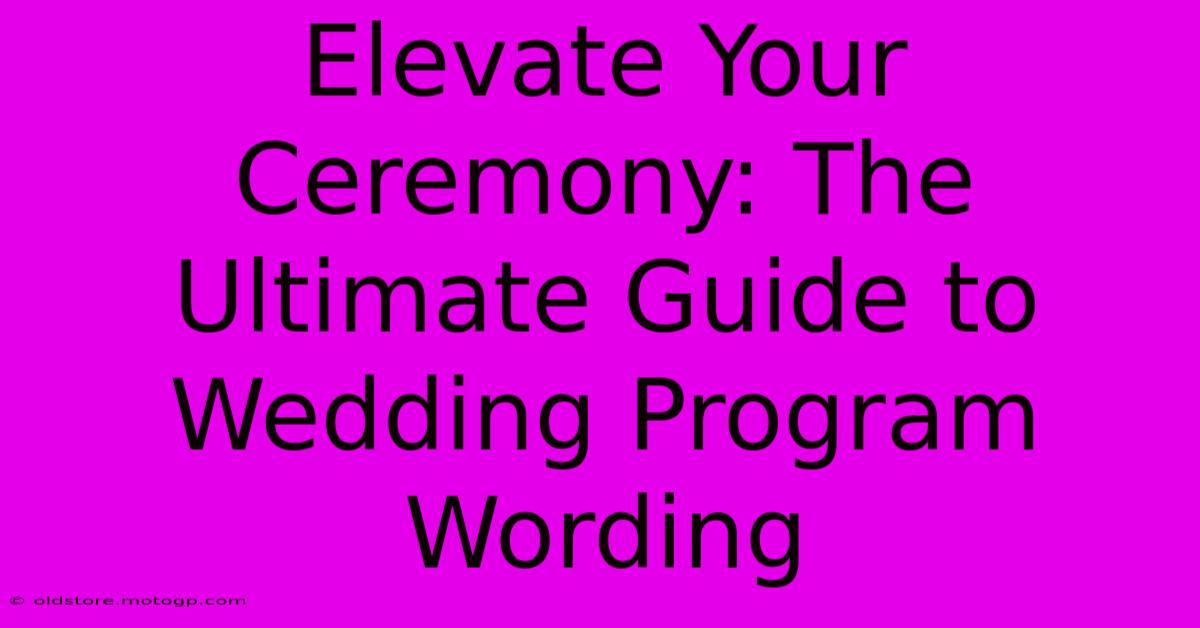 Elevate Your Ceremony: The Ultimate Guide To Wedding Program Wording