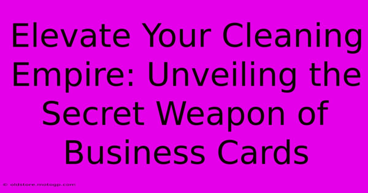 Elevate Your Cleaning Empire: Unveiling The Secret Weapon Of Business Cards