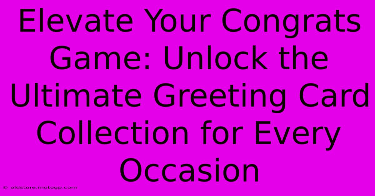 Elevate Your Congrats Game: Unlock The Ultimate Greeting Card Collection For Every Occasion