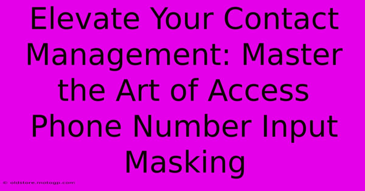 Elevate Your Contact Management: Master The Art Of Access Phone Number Input Masking