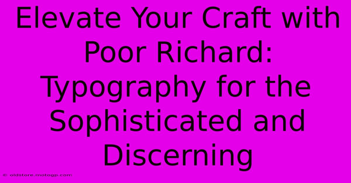 Elevate Your Craft With Poor Richard: Typography For The Sophisticated And Discerning