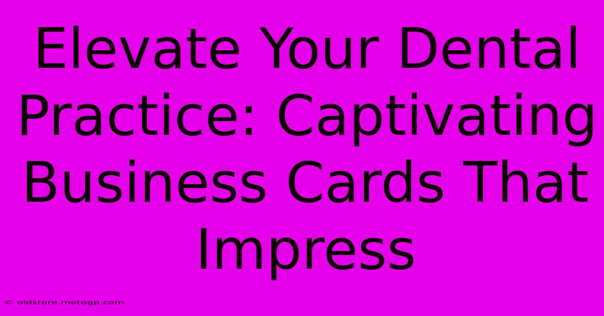 Elevate Your Dental Practice: Captivating Business Cards That Impress