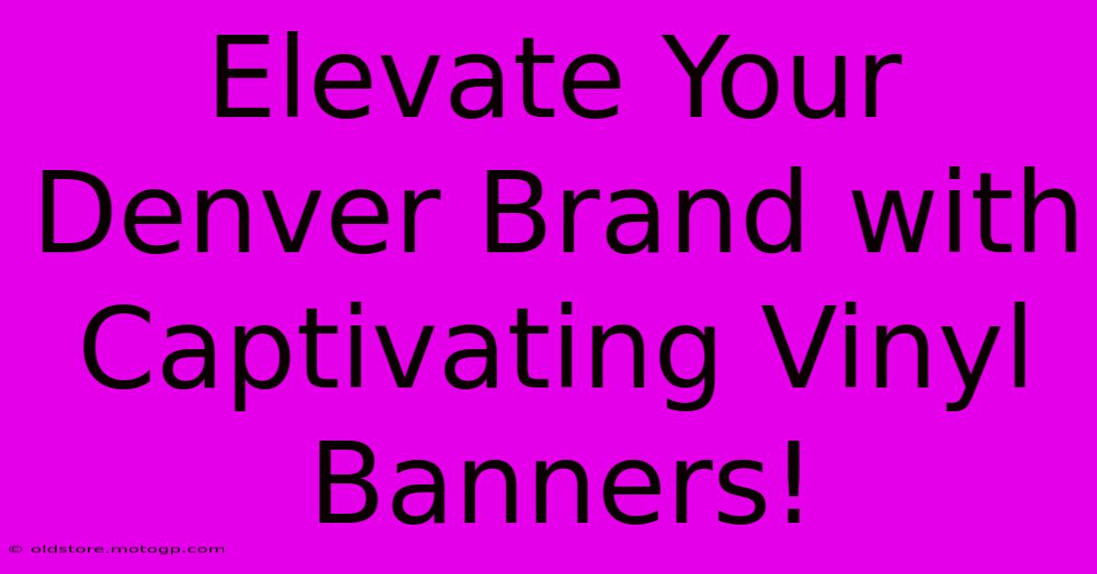 Elevate Your Denver Brand With Captivating Vinyl Banners!