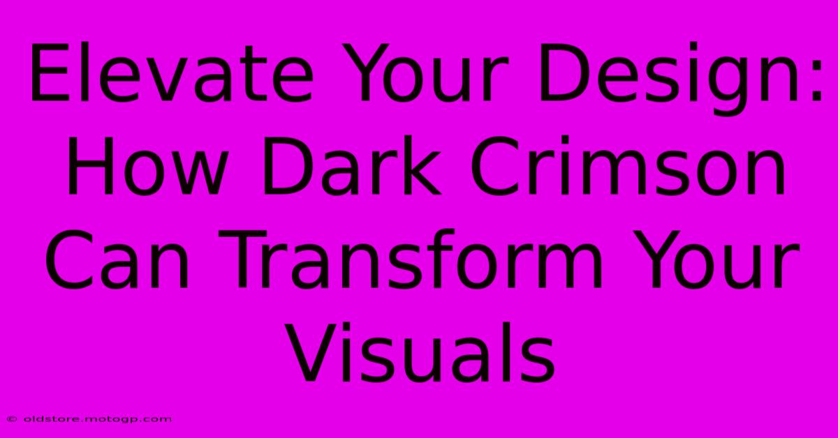 Elevate Your Design: How Dark Crimson Can Transform Your Visuals