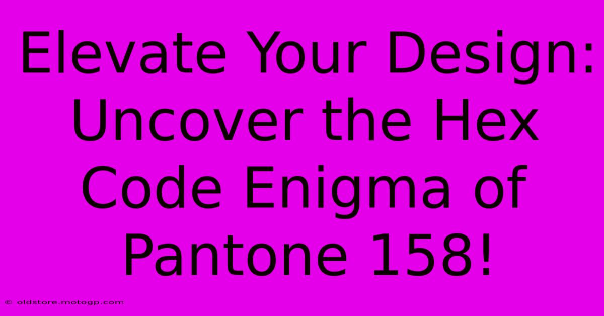 Elevate Your Design: Uncover The Hex Code Enigma Of Pantone 158!