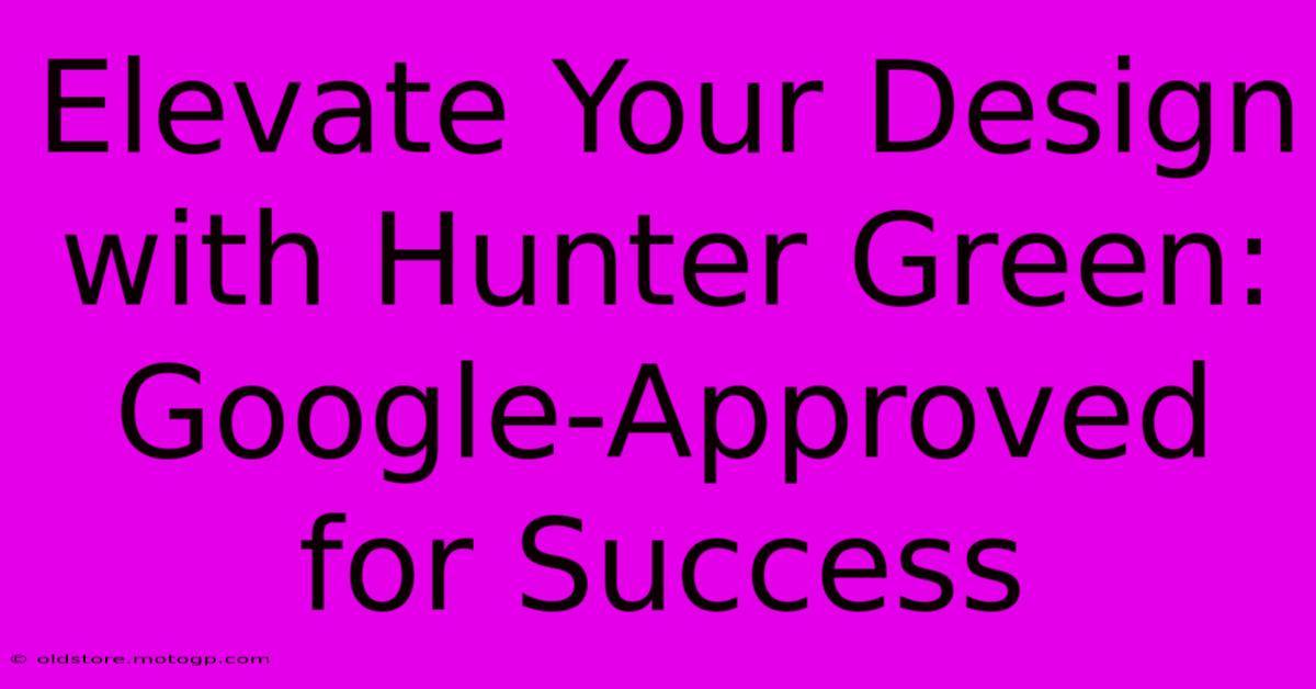 Elevate Your Design With Hunter Green: Google-Approved For Success