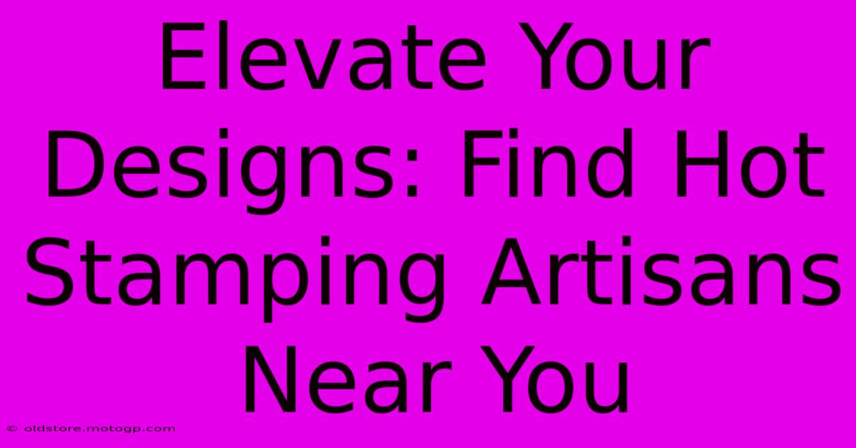 Elevate Your Designs: Find Hot Stamping Artisans Near You