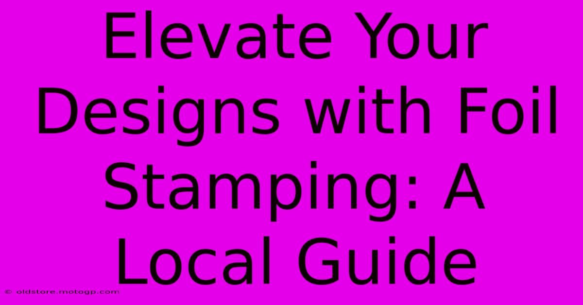 Elevate Your Designs With Foil Stamping: A Local Guide