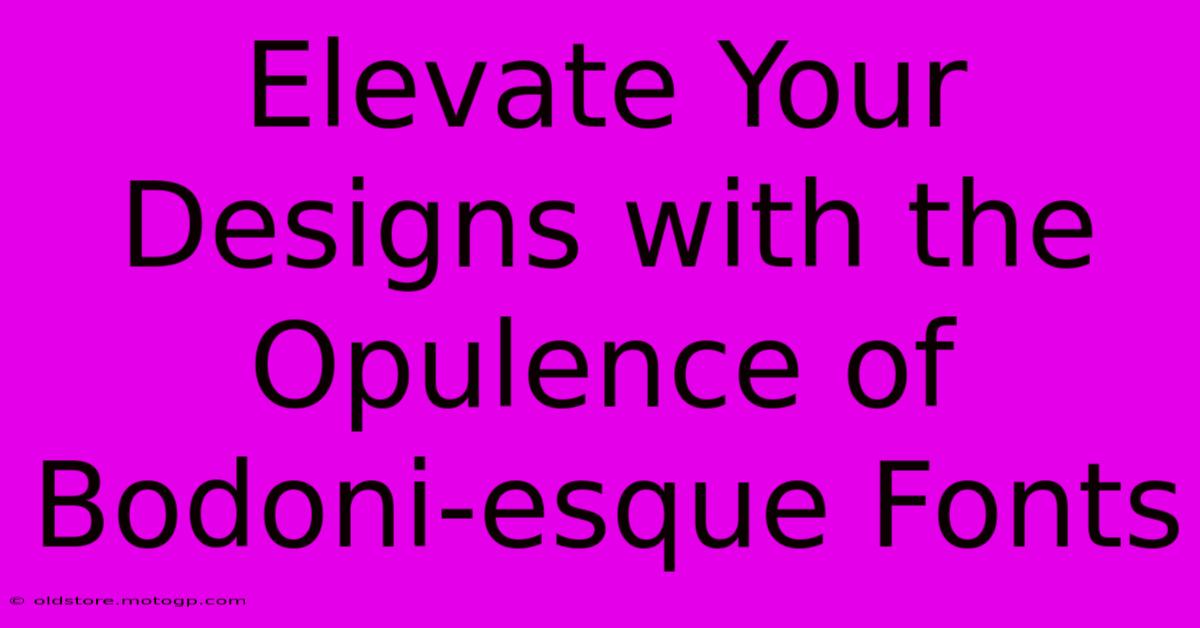 Elevate Your Designs With The Opulence Of Bodoni-esque Fonts