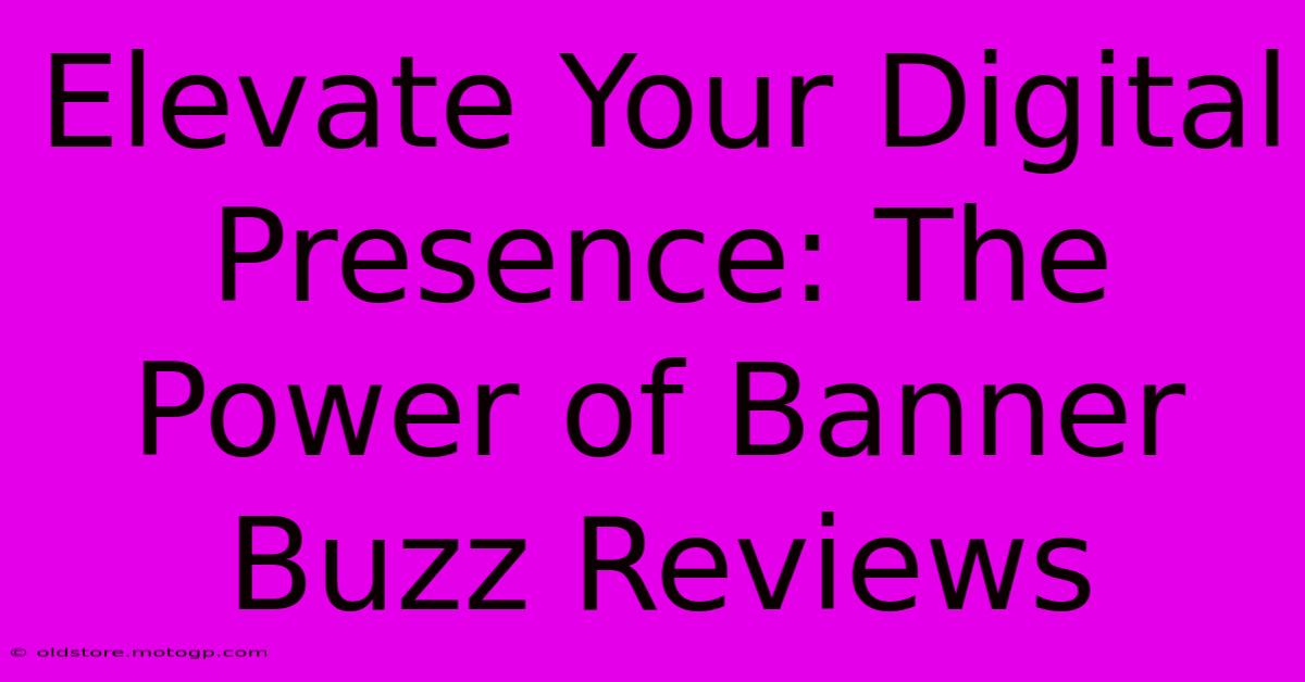 Elevate Your Digital Presence: The Power Of Banner Buzz Reviews