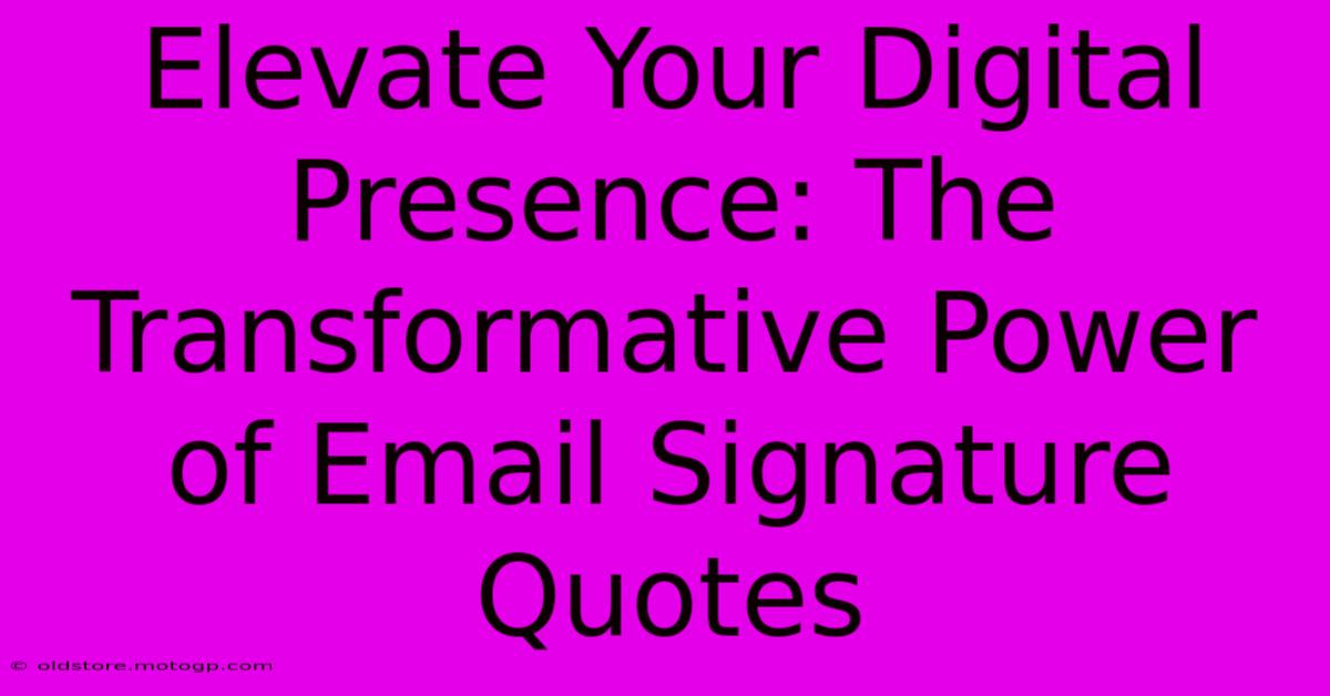 Elevate Your Digital Presence: The Transformative Power Of Email Signature Quotes