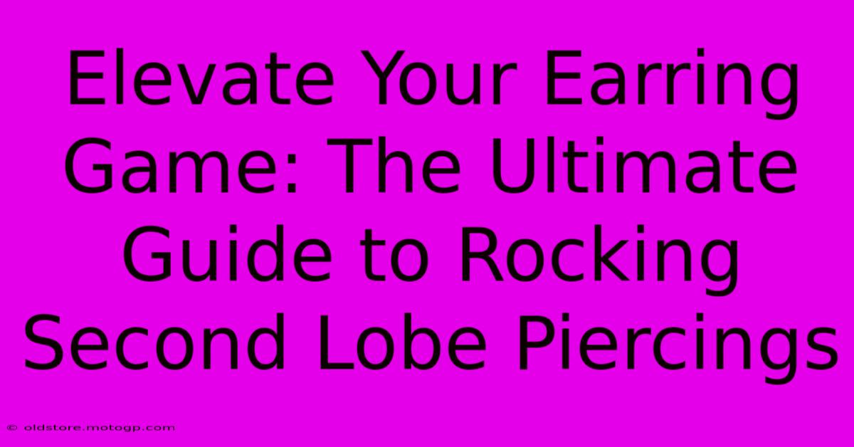 Elevate Your Earring Game: The Ultimate Guide To Rocking Second Lobe Piercings