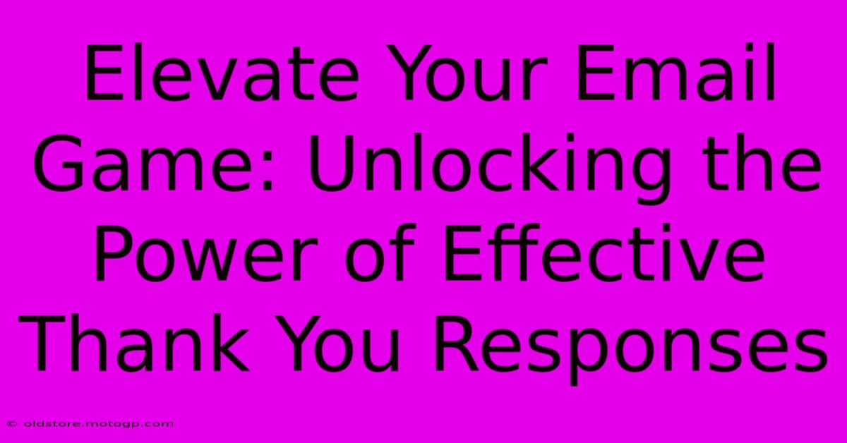 Elevate Your Email Game: Unlocking The Power Of Effective Thank You Responses