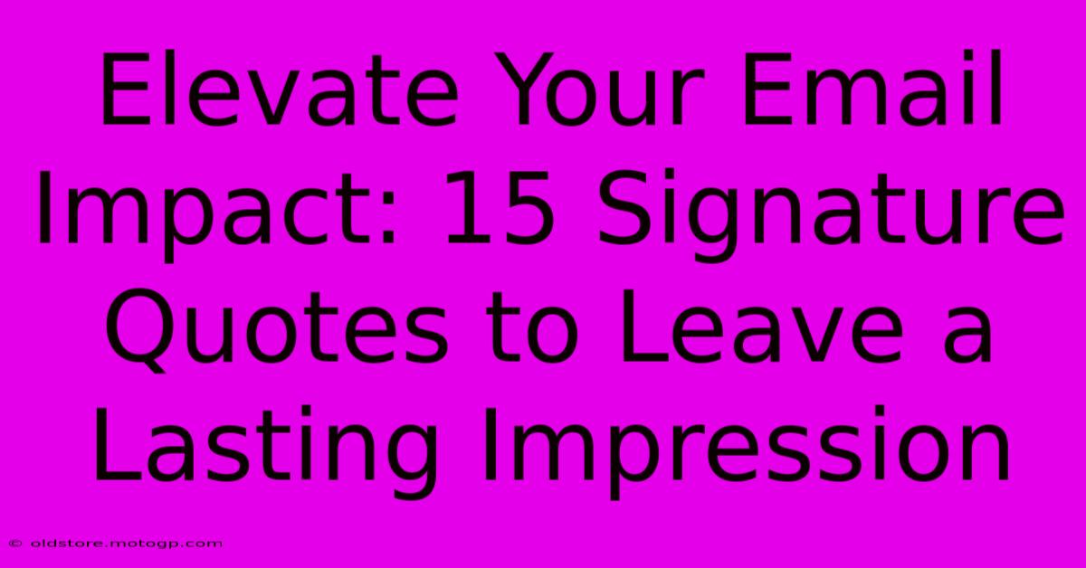 Elevate Your Email Impact: 15 Signature Quotes To Leave A Lasting Impression