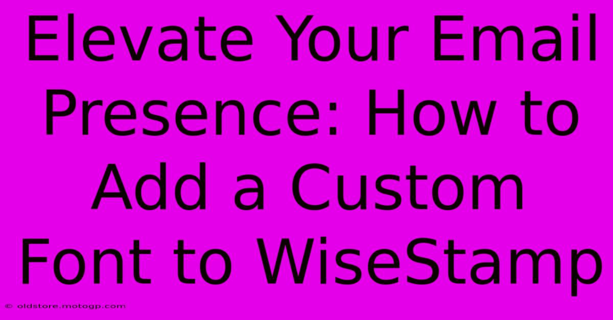 Elevate Your Email Presence: How To Add A Custom Font To WiseStamp