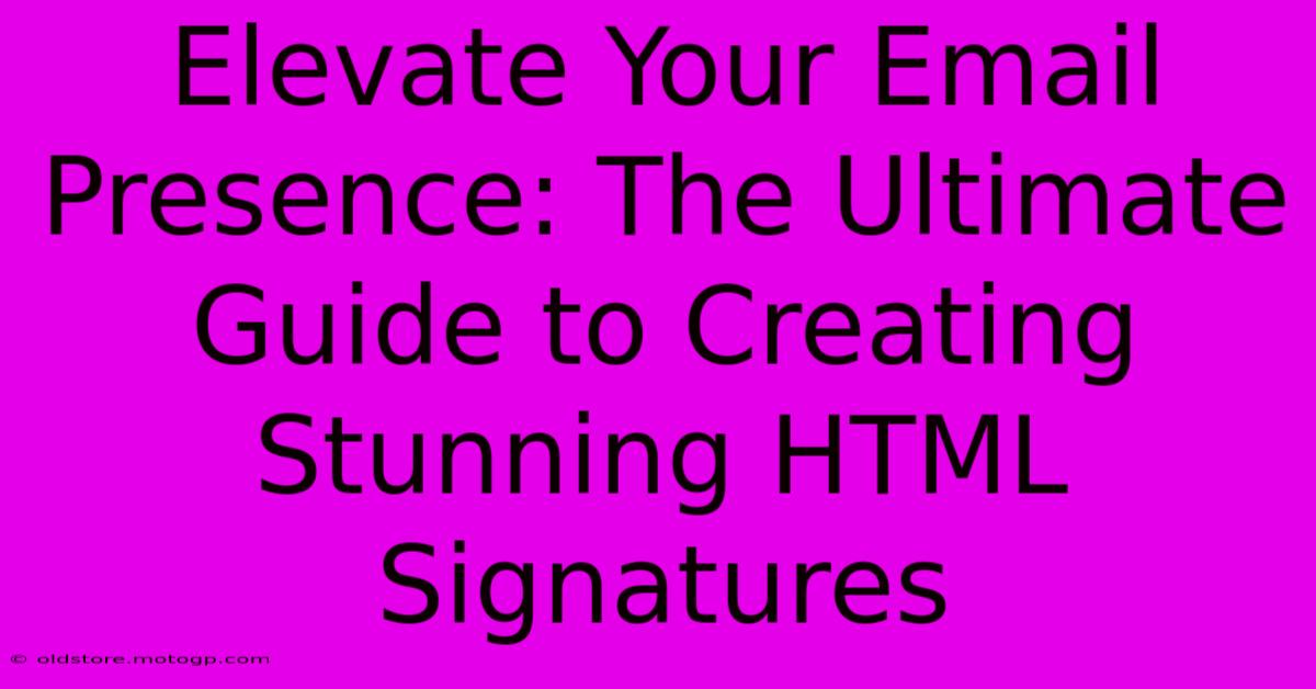 Elevate Your Email Presence: The Ultimate Guide To Creating Stunning HTML Signatures