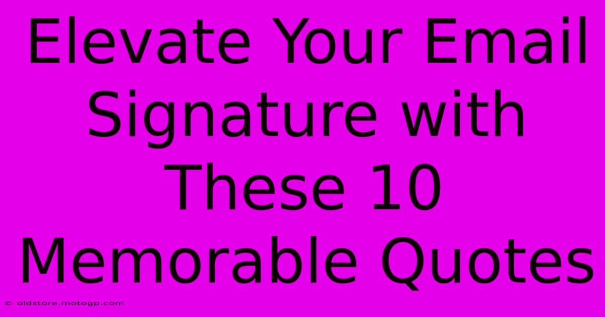 Elevate Your Email Signature With These 10 Memorable Quotes