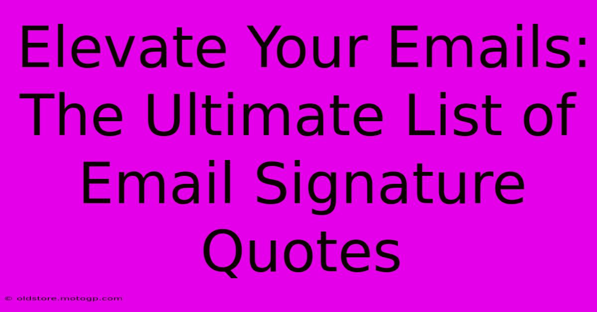 Elevate Your Emails: The Ultimate List Of Email Signature Quotes