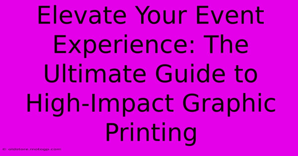 Elevate Your Event Experience: The Ultimate Guide To High-Impact Graphic Printing