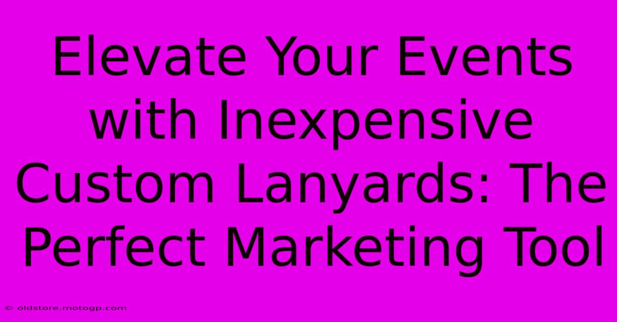 Elevate Your Events With Inexpensive Custom Lanyards: The Perfect Marketing Tool