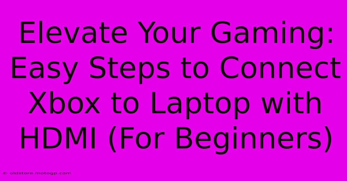 Elevate Your Gaming: Easy Steps To Connect Xbox To Laptop With HDMI (For Beginners)