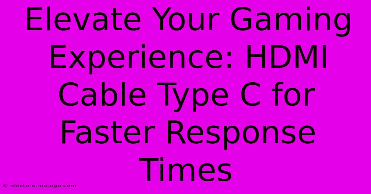 Elevate Your Gaming Experience: HDMI Cable Type C For Faster Response Times