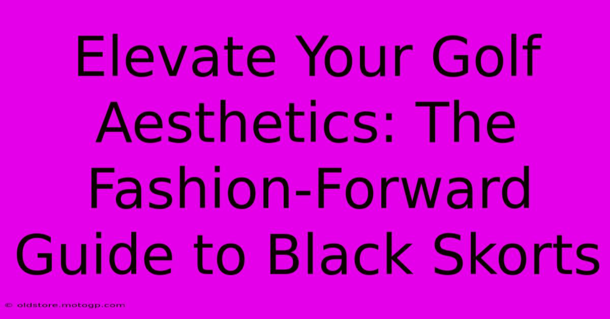 Elevate Your Golf Aesthetics: The Fashion-Forward Guide To Black Skorts