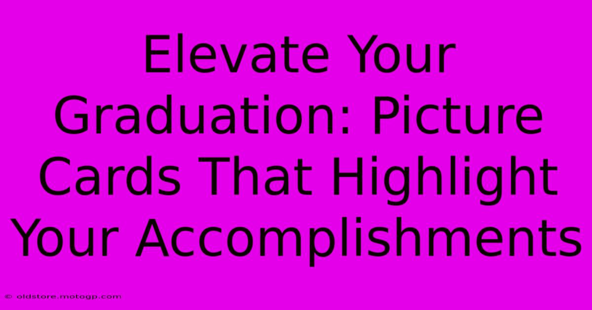 Elevate Your Graduation: Picture Cards That Highlight Your Accomplishments