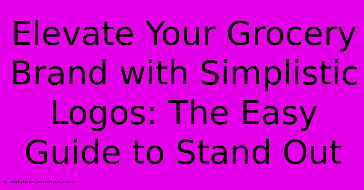 Elevate Your Grocery Brand With Simplistic Logos: The Easy Guide To Stand Out