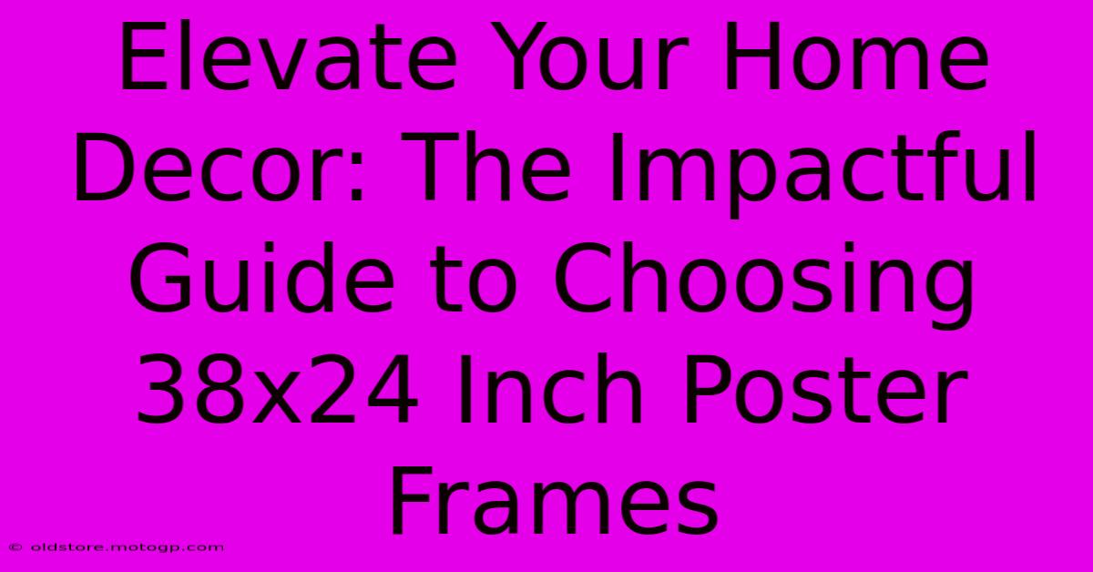 Elevate Your Home Decor: The Impactful Guide To Choosing 38x24 Inch Poster Frames