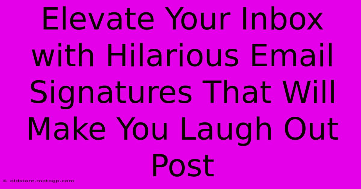 Elevate Your Inbox With Hilarious Email Signatures That Will Make You Laugh Out Post