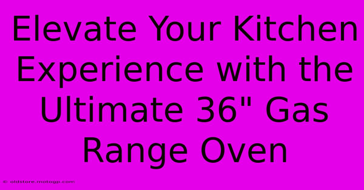 Elevate Your Kitchen Experience With The Ultimate 36