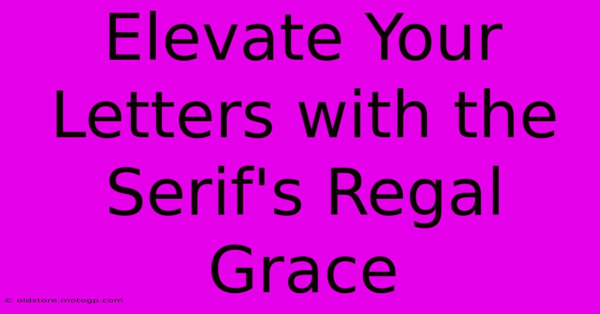 Elevate Your Letters With The Serif's Regal Grace