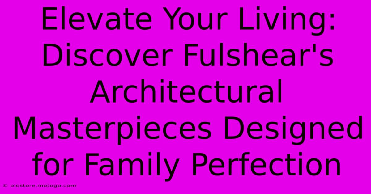 Elevate Your Living: Discover Fulshear's Architectural Masterpieces Designed For Family Perfection