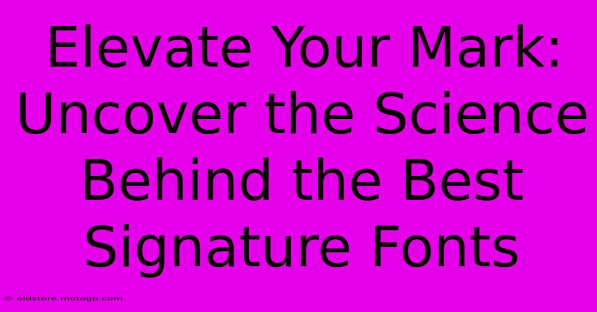 Elevate Your Mark: Uncover The Science Behind The Best Signature Fonts