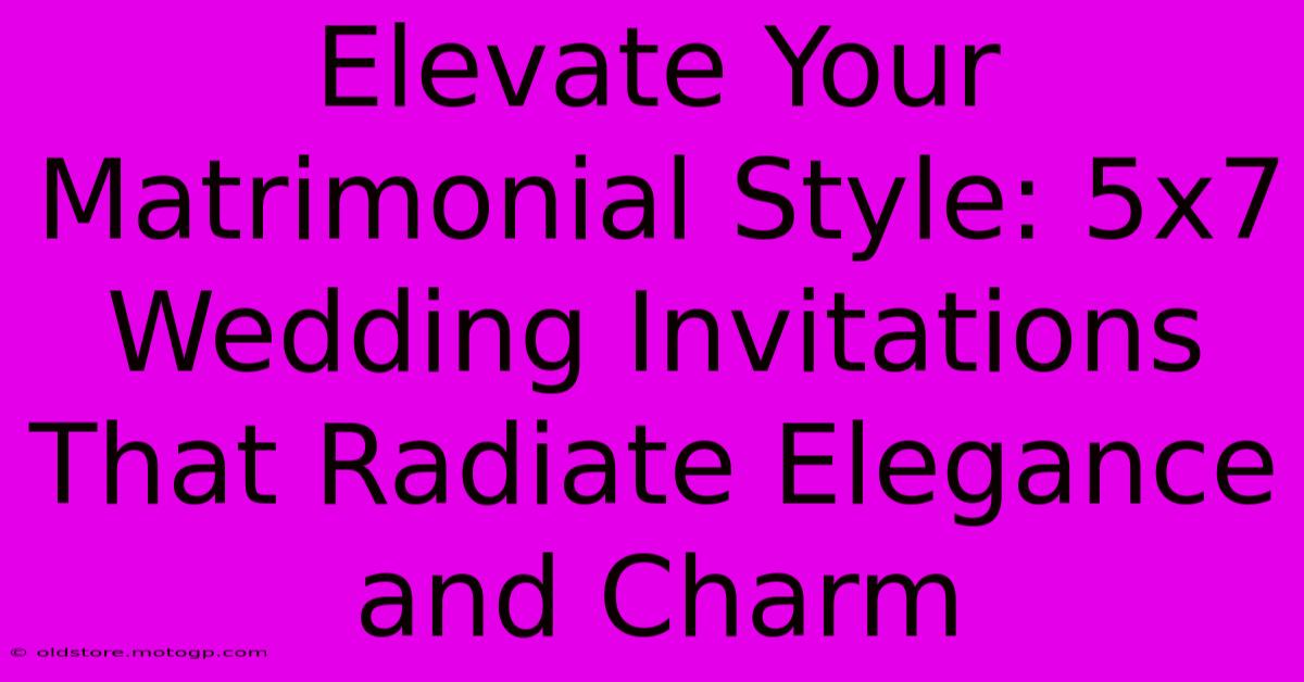 Elevate Your Matrimonial Style: 5x7 Wedding Invitations That Radiate Elegance And Charm