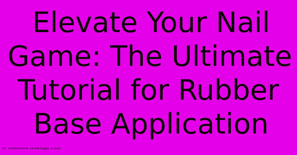 Elevate Your Nail Game: The Ultimate Tutorial For Rubber Base Application