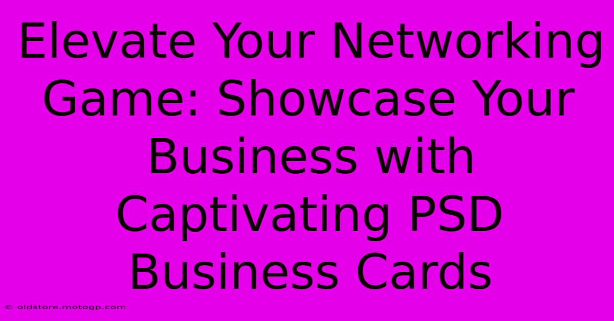 Elevate Your Networking Game: Showcase Your Business With Captivating PSD Business Cards