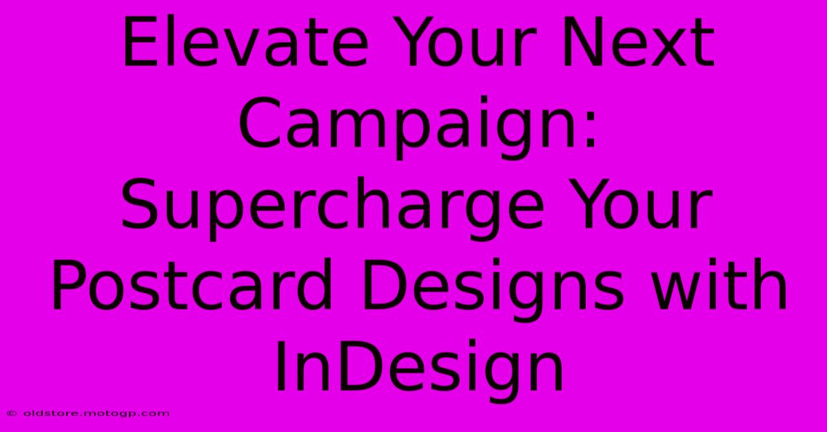 Elevate Your Next Campaign: Supercharge Your Postcard Designs With InDesign