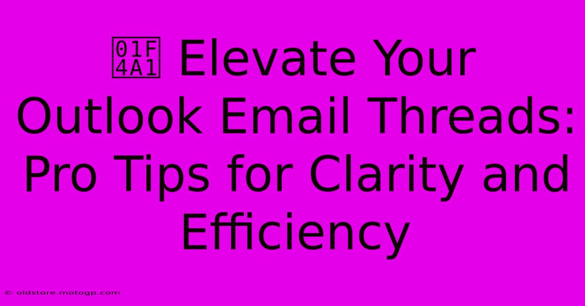 💡 Elevate Your Outlook Email Threads: Pro Tips For Clarity And Efficiency