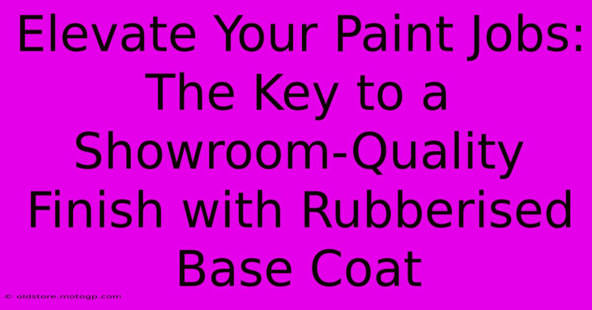 Elevate Your Paint Jobs: The Key To A Showroom-Quality Finish With Rubberised Base Coat