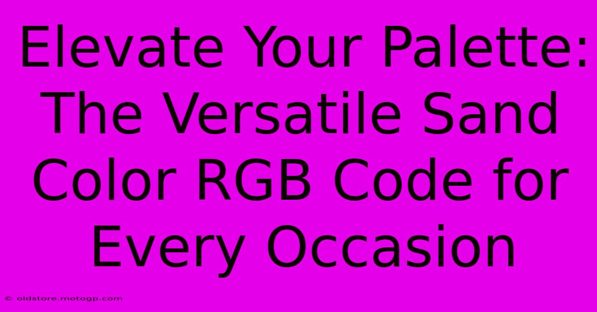 Elevate Your Palette: The Versatile Sand Color RGB Code For Every Occasion