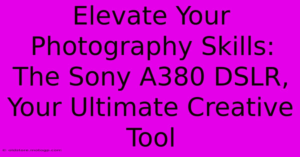 Elevate Your Photography Skills: The Sony A380 DSLR, Your Ultimate Creative Tool