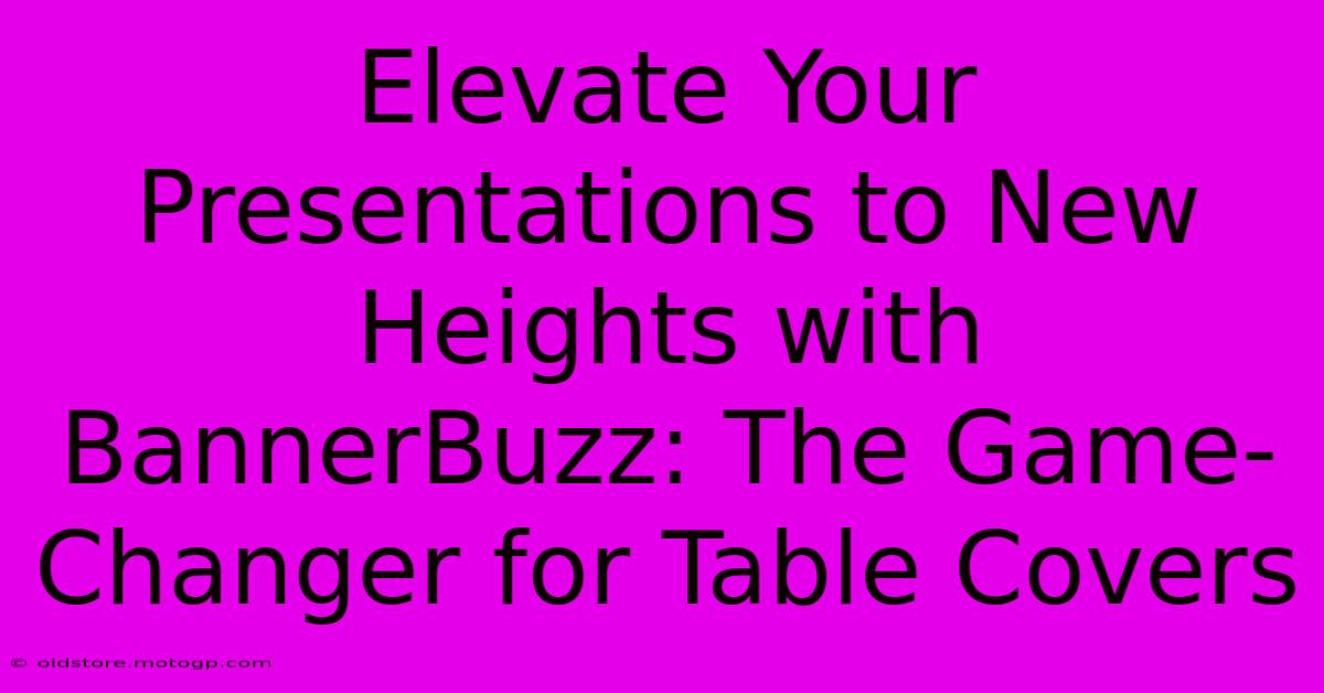 Elevate Your Presentations To New Heights With BannerBuzz: The Game-Changer For Table Covers