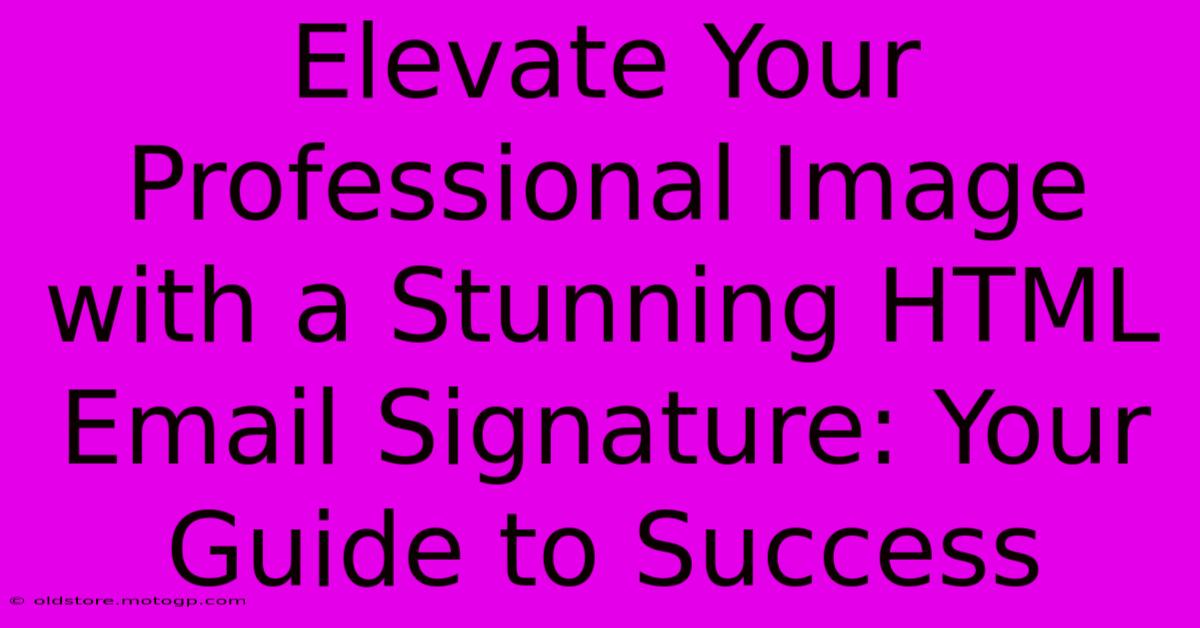 Elevate Your Professional Image With A Stunning HTML Email Signature: Your Guide To Success